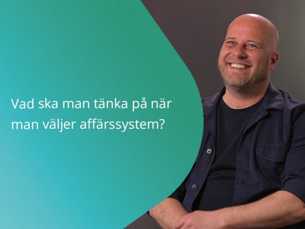 Vad ska man tänka på när man väljer affärssystem